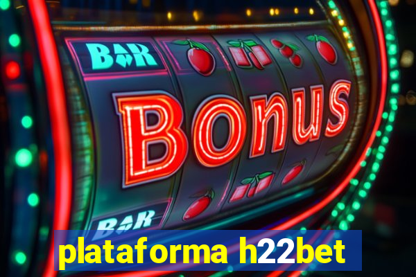 plataforma h22bet